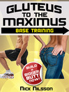 Gluteus to the Maximus - Base Training (eBook): Build a Bigger Butt Now!